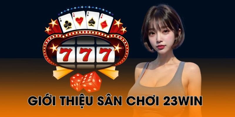 Giới thiệu sơ lược về nhà cái cá cược 23Win